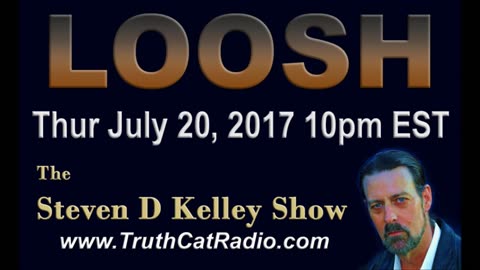 LOOSH, Steven D Kelley Show July-20-2017