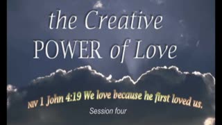 The Creative POWER of Love-Session 4