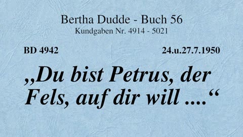 BD 4942 - "DU BIST PETRUS, DER FELS, AUF DIR WILL ...."