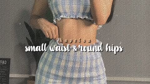 ੈ small waist and round hips [listen once subliminal]