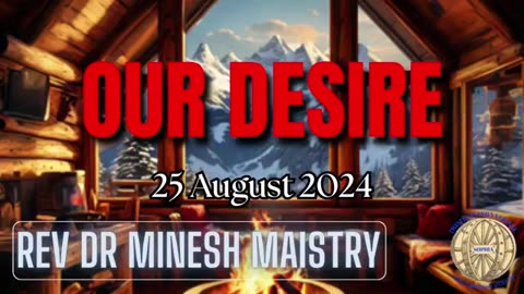 OUR DESIRE (Sermon: 25 August 2024) - Rev Dr Minesh Maistry