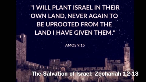 Israel Will Be Saved: Zechariah 12-13