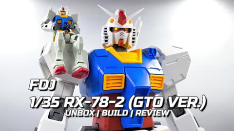 [REVIEW] FDJ - 1/35 RX-78-2 (GTO VER.)