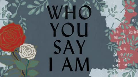 Who You Say I Am Lyric Video