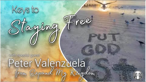 Keys to Staying Free with Special Guest Peter Valenzuala