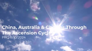 China, Australia & Choices Through The Ascension Cycle 8/10/2024