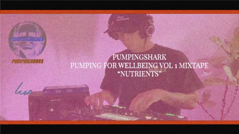 PUMPINGSHARK - PUMPING FOR WELLBEING VOL 1 MIXTAPE : NUTRIENTS