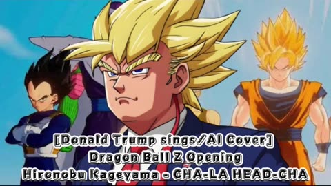 [Donald Trump sings/AI Cover] Dragon Ball Z Opening Hironobu Kageyama - CHA- LA-HEAD-CHA-LA