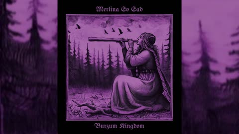 Merlina So Sad - Burzum Kingdom (Full Album) (2024)