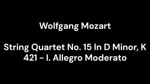 String Quartet No. 15 In D Minor, K 421 - I. Allegro Moderato