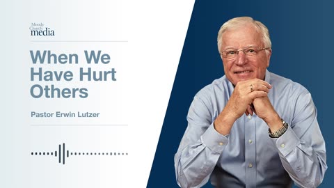 When We Have Hurt Others | Making The Best Of A Bad Decision #7 | Pastor Lutzer