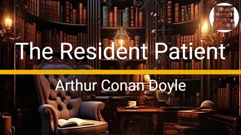 The resident patient - Artur Conan Doyle