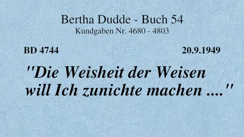 BD 4744 - "DIE WEISHEIT DER WEISEN WILL ICH ZUNICHTE MACHEN ...."