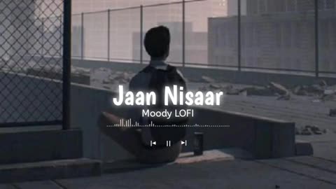 Jaan Nisaar [ Slowed + Reverb ] | Kedarnath | Arijit Singh | Moody LOFI