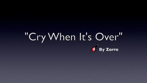 CRY WHEN IT'S OVER-GENRE MODERN POP-LYRICS BY ZORRO