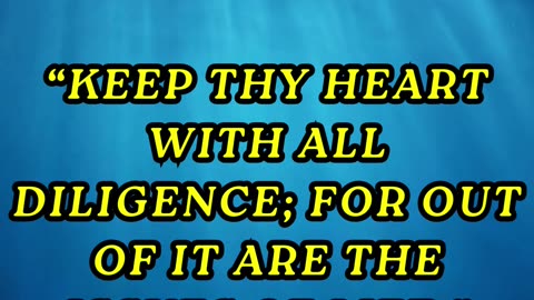 Keep thy heart with all diligence; for out of it are the issues of life