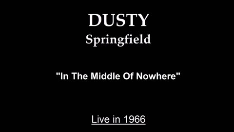 Dusty Springfield - In the Middle of Nowhere (Live in 1966)