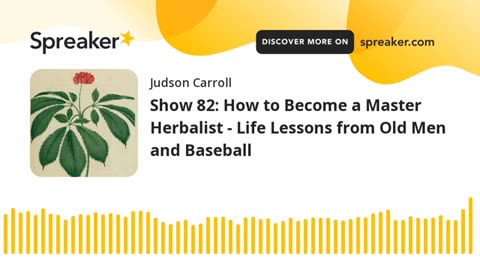 Show 82: How to Become a Master Herbalist - Life Lessons from Old Men and Baseball