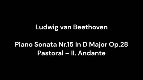 Ludwig van Beethoven - Piano Sonata Nr.15 In D Major Op.28 Pastoral – II. Andante