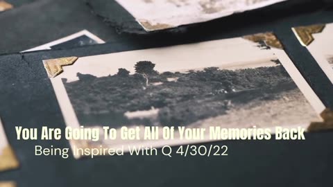 You Are Going To Get Your Memories Back 4/30/2022