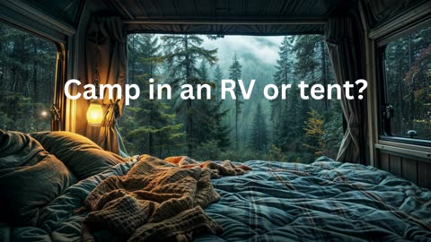 Camp in an RV or tent?