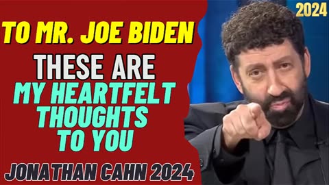 To Mr. Joe Biden - These Are My Heartfelt Thoughts To You_ Jonathan Cahn