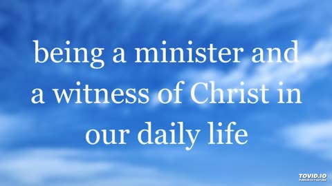 being a minister and a witness of Christ in our daily life