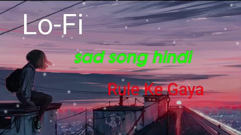 Rula Ke Gaya Love💔🥺sad song|2023 lofi sad song_Hindi sad song