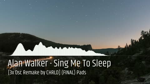 Alan Walker - Sing Me To Sleep [3x Osc Remake by CHRLD] (FINAL) Pads