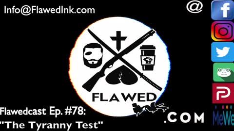 Flawedcast Ep #78: "The Tyranny Test"