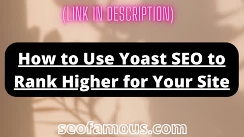 How to Use Yoast SEO to Rank Higher for Your Site