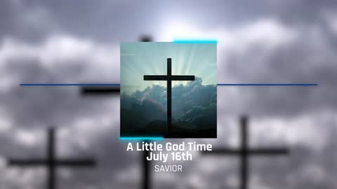 A Little God Time - July 16, 2021