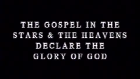 0313 THE GOSPEL IN THE STARS, PART 1_ THE HEAVENS DECLARE THE GLORY OF GOD