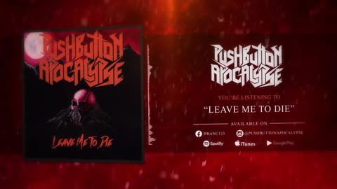 Pushbutton Apocalypse-Leave Me To Die(official visualizer)