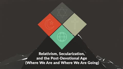 Relativism, Secularization, and the Post-Devotional Age.