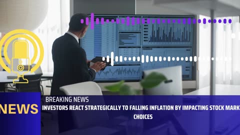 Investors react strategically to falling inflation by impacting stock market choices