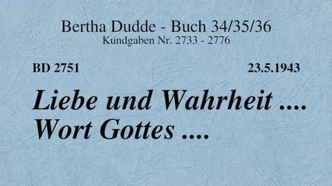 BD 2751 - LIEBE UND WAHRHEIT .... WORT GOTTES ....