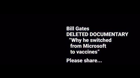 BILL GATES DELETED DOCUMENTARY - FROM MICROSOFT TO VACCINES AI