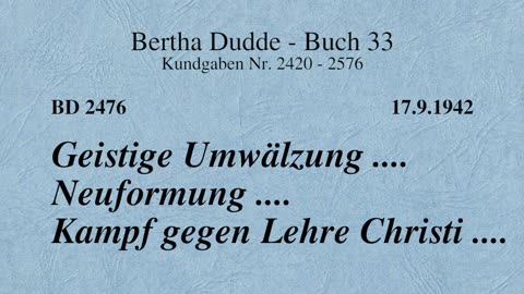 BD 2476 - GEISTIGE UMWÄLZUNG .... NEUFORMUNG .... KAMPF GEGEN LEHRE CHRISTI ....