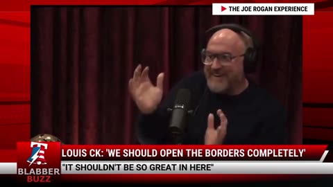 Louis CK: 'We Should Open The Borders Completely'