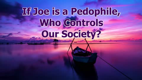 If Joe is a Pedophile, Who Controls Our Society?