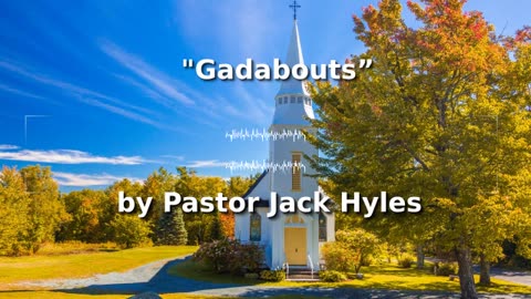 📖🕯 Old Fashioned Bible Preachers: "Gadabouts” by Pastor Jack Hyles