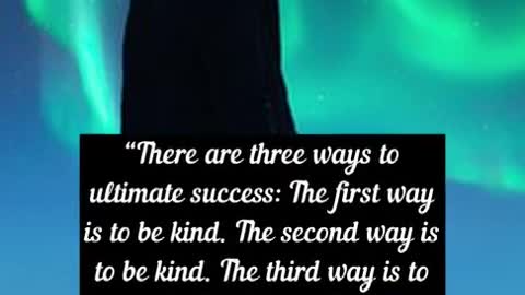 There are three ways to ultimate success The first way is to be kind The second way is to be kind