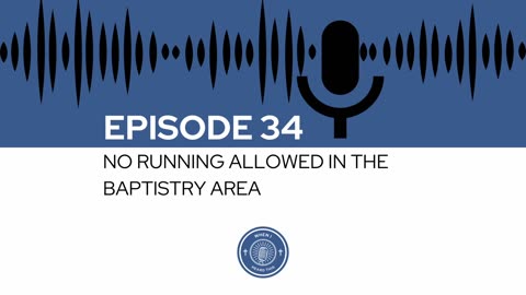 When I Heard This - Episode 34 - No Running Allowed in the Baptistry Area