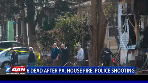 OANN - 6 Dead After PA. House Fire, Police Shooting