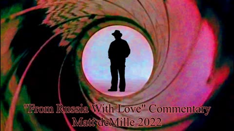 Matt deMille Movie Commentary #364: From Russia With Love