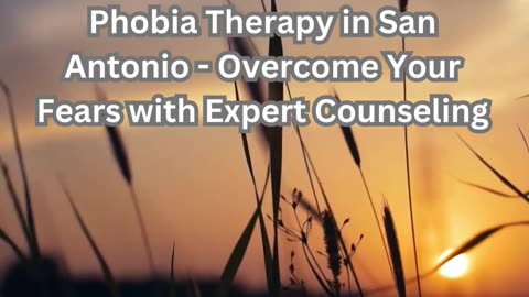 Phobia Therapy in San Antonio - Overcome Your Fears with Expert Counseling