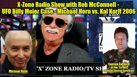 X-Zone Radio Show with Rob McConnell - UFO Billy Meier Case - Michael Horn vs. Kal Korff 2006