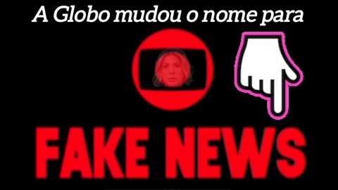 Globo atualizar seu novo nome para FAKE NEWS TABAJARA.