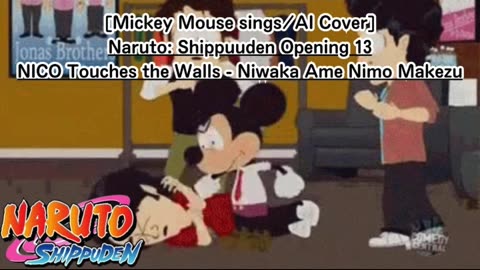 [Mickey Mouse AI Cover] Naruto:Shippuden OP 13 NICO Touches the Walls - Niwaka Ame ni mo Makezu